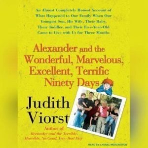 Alexander and the Wonderful, Marvelous, Excellent, Terrific Ninety Days: An Almost Completely Honest Account of What Happened