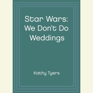 Star Wars: We Don’t Do Weddings